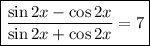 \boxed{\dfrac{\sin 2x - \cos 2x}{\sin 2x + \cos 2x} = 7}