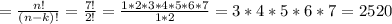 =\frac{n!}{(n-k)!} =\frac{7!}{2!} =\frac{1*2*3*4*5*6*7}{1*2} =3*4*5*6*7=2520