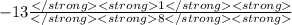 - 13 \frac{1}{8}