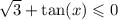 \sqrt{3} + \tan(x) \leqslant 0