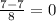 \frac{7 - 7}{8} = 0