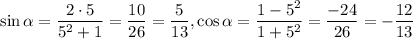 \sin{\alpha}=\dfrac{2\cdot 5}{5^2+1}=\dfrac{10}{26}=\dfrac{5}{13},\cos{\alpha}=\dfrac{1-5^2}{1+5^2}=\dfrac{-24}{26}=-\dfrac{12}{13}