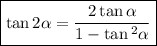 \boxed{ \tan2\alpha = \frac{2 \tan \alpha }{1 - \tan {}^{2} \alpha } }