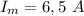 I_{m} = 6,5 \ A