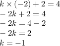 k \times ( - 2) + 2 = 4 \\ - 2k + 2 = 4 \\ - 2k = 4 - 2 \\ - 2k = 2 \\ k = - 1