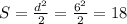 S = \frac{d^{2} }{2} = \frac{6^{2} }{2} = 18