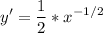 \displaystyle y' =\frac{1}{2}*x^{-1/2}