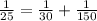 \frac{1}{25}=\frac{1}{30} +\frac{1}{150}