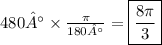 480° \times \frac{\pi}{180°} = \boxed{ \frac{8\pi}{3} }