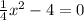 \frac{1}{4} {x}^{2} - 4 = 0