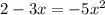 2 - 3x = - 5 {x}^{2}