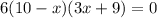 6(10 - x)(3x + 9) = 0