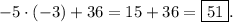 - 5 \cdot( - 3) + 36 = 15 + 36 = \boxed{51}.