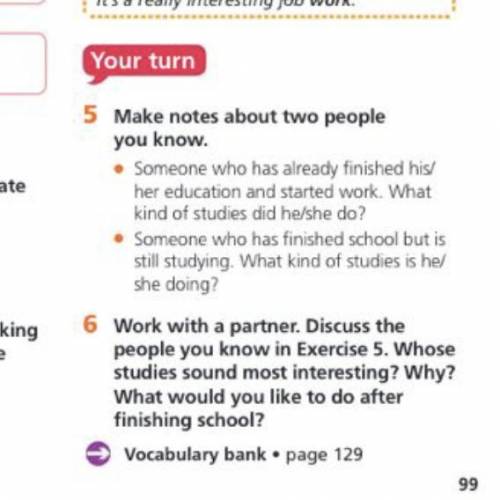 5 Make notes about two people you know • Someone who has already finished his/ her education and sta