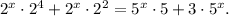 2 {}^{x} \cdot2 {}^{4} + 2 {}^{x} \cdot2 {}^{2} = 5 {}^{x} \cdot5 + 3 \cdot5 {}^{x} .