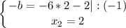 \displaystyle \left \{ {{-b=-6*2-2|:(-1) } \atop {x_{2}=2 }} \right.