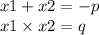 x1 + x2 = - p \\ x1 \times x2 = q