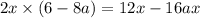 2x \times (6 - 8a) = 12x - 16ax