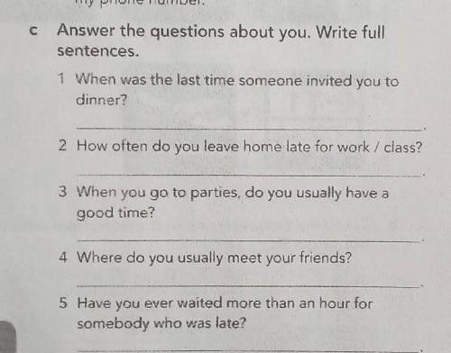 с Answer the questions about you. Write full sentences. 1 When was the last time someone invited you