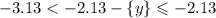 -3.13 < -2.13-\{y\}\leqslant-2.13