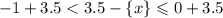 -1 +3.5 < 3.5-\{x\}\leqslant0+3.5