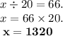 x \div 20 = 66. \\ x = 66 \times 20. \\ \bf \: x = 1320