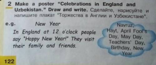 Make a poster Celebrations in England and Uzbekistan. e.g. New Year. In England at 12 o'clock peopl