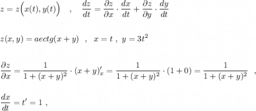 \displaystyle z=z\Big(x(t),y(t)\Big)\ \ \ ,\ \ \ \frac{dz}{dt}=\frac{\partial z}{\partial x}\cdot \frac{dx}{dt}+\frac{\partial z}{\partial y}\cdot \frac{dy}{dt}z(x,y)=aectg(x+y)\ \ ,\ \ x=t\ ,\ y=3t^2frac{\partial z}{\partial x}=\frac{1}{1+(x+y)^2}\cdot (x+y)'_{x}=\frac{1}{1+(x+y)^2}\cdot (1+0)=\frac{1}{1+(x+y)^2}\ \ ,frac{dx}{dt}=t'=1\ ,