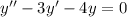 y''-3y'-4y=0