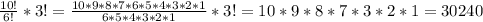 \frac{10!}{6!} *3!=\frac{10*9*8*7*6*5*4*3*2*1}{6*5*4*3*2*1} *3!=10*9*8*7*3*2*1=30240