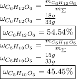 \omega _{C_6H_{12}O_6}=\frac{m_{C_6H_{12}O_6}}{m_{ \sum}} \\\omega _{C_6H_{12}O_6}=\frac{18g}{33g} \\\boxed{\omega _{C_6H_{12}O_6}=54.54 \%}\\\omega _{C_5H_{10}O_5}=\frac{m_{C_5H_{10}O_5}}{m_{ \sum}} \\\omega _{C_5H_{10}O_5}=\frac{15g}{33g} \\\boxed{\omega _{C_5H_{10}O_5}=45.45\%}