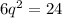 6q {}^{2} = 24