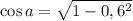 \cos a=\sqrt{1-0,6^2}