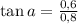 \tan a=\frac{0,6 }{0,8}