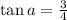 \tan a=\frac{3}{4}