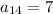 a_{14}=7