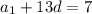 a_{1}+13d=7