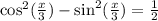 \cos^{2} ( \frac{x}{3} ) - \sin ^{2} ( \frac{x}{3} ) = \frac{1}{2}