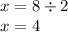 x = 8 \div 2 \\ x = 4