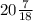 20\frac{7}{18}