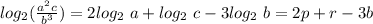 log_2(\frac{a^2c}{b^3})= 2log_2~a + log_2~c -3log_2~b=2p+r-3b