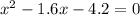 x^{2} -1.6x-4.2=0