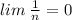 lim \: \frac{1}{n} = 0