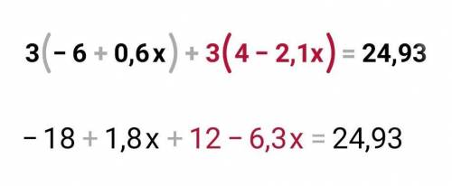 3 ( -6 + 0,6 x ) + 3 ( 4 -2,1 x ) = -24,93