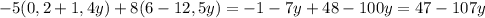 -5(0,2+1,4y)+8(6-12,5y)=-1-7y+48-100y=47-107y