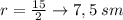 \large r = \frac{15}{2} \rightarrow7,5 \: sm