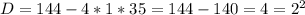 D=144-4*1*35=144-140=4=2^2