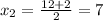 x_2=\frac{12+2}{2} =7