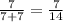 \frac{7}{7+7} =\frac{7}{14}