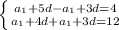 \left \{ {{a_{1}+5d-a_{1}+3d=4 } \atop {a_{1}+4d+a_{1}+3d=12 }} \right.